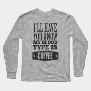 Typography - My Blood Type Is COFFEE Long Sleeve T-Shirt